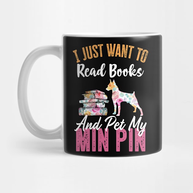 Funny Dog & Books Lovers Gift - I Just Want to Read Books and Pet My Min Pin by TeePalma